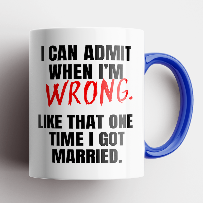 Disrupted Industries Mug Can Admit When Wrong Blue
