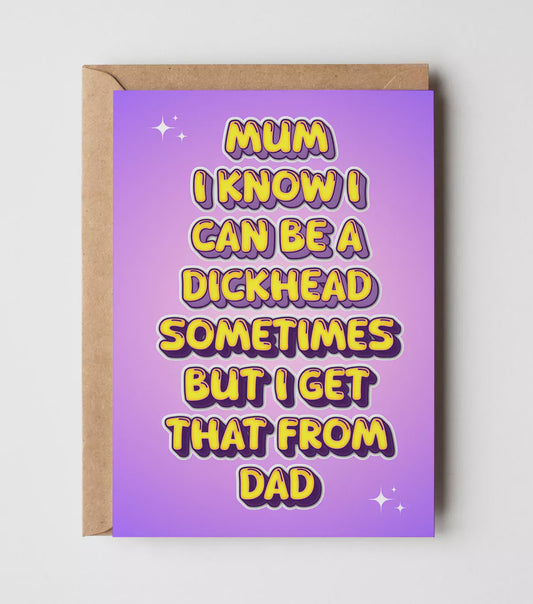 Yeah Noted Card Mum i know i can be a D*ickhead