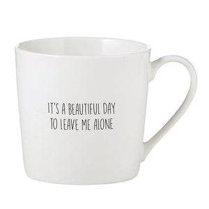Artisanal Cafe Mug It's a Beautiful Day To Leave me Alone